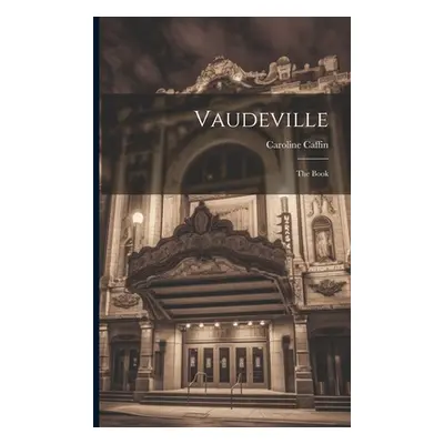 "Vaudeville: The Book" - "" ("Caffin Caroline")