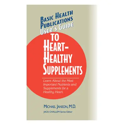 "User's Guide to Heart-Healthy Supplements" - "" ("Janson Michael")