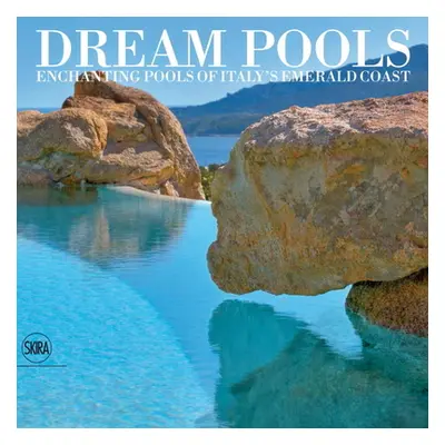 "Dream Pools: Enchanting Pools of Italy's Emerald Coast" - "" ("Filigheddu Giovanni Maria")