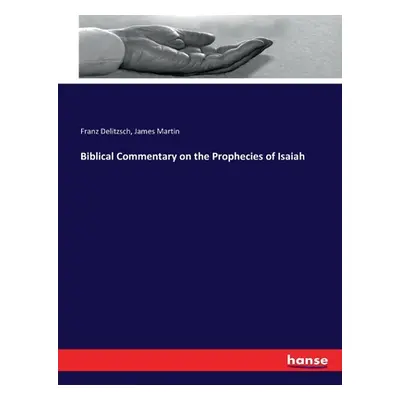 "Biblical Commentary on the Prophecies of Isaiah" - "" ("Delitzsch Franz")