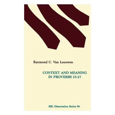 "Context and Meaning in Proverbs 25-27" - "" ("Van Leeuwen Raymond C.")