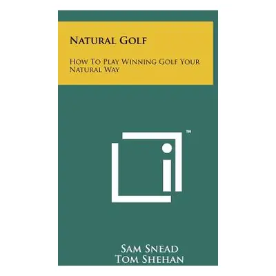 "Natural Golf: How To Play Winning Golf Your Natural Way" - "" ("Snead Sam")