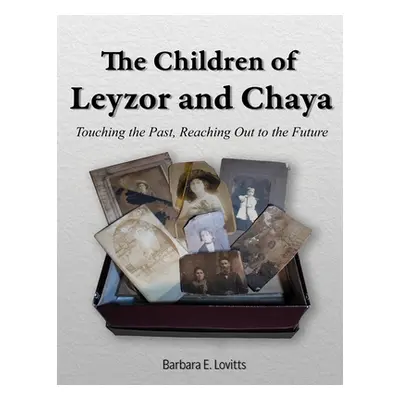 "The Children of Leyzor and Chaya: Touching the Past, Reaching Out to the Future" - "" ("Lovitts