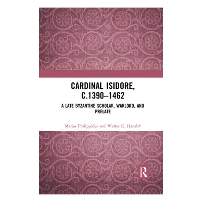 "Cardinal Isidore (c.1390-1462): A Late Byzantine Scholar, Warlord, and Prelate" - "" ("Philippi