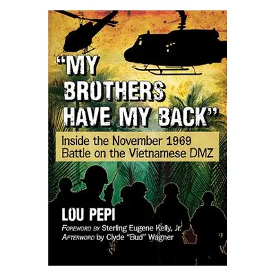 "My Brothers Have My Back: Inside the November 1969 Battle on the Vietnamese DMZ" - "" ("Pepi Lo