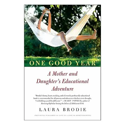 "One Good Year: A Mother and Daughter's Educational Adventure" - "" ("Brodie Laura")