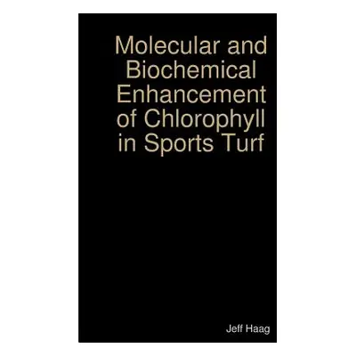 "Molecular and Biochemical Enhancement of Chlorophyll in Sports Turf" - "" ("Haag Jeff")