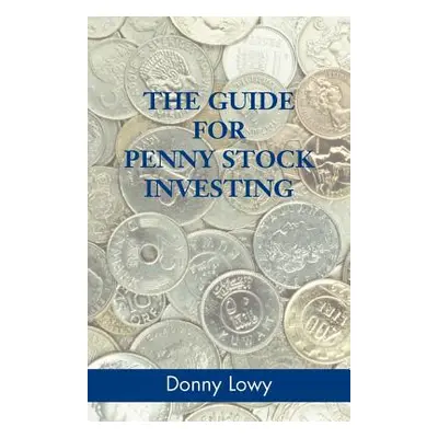 "The Guide for Penny Stock Investing" - "" ("Lowy Donny")