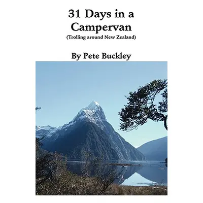 "31 Days in a Campervan: Trolling Around New Zealand" - "" ("Buckley Pete")