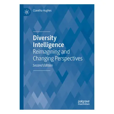 "Diversity Intelligence: Reimagining and Changing Perspectives" - "" ("Hughes Claretha")