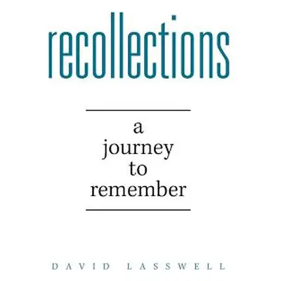 "Recollections: A Journey to Remember" - "" ("Lasswell David")