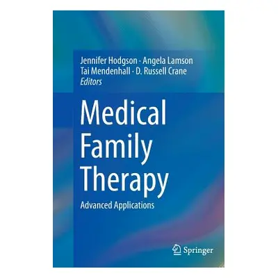 "Medical Family Therapy: Advanced Applications" - "" ("Hodgson Jennifer")