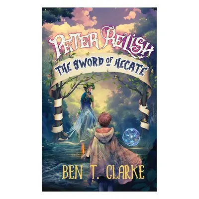 "Peter Relish: The Sword of Hecate" - "" ("Clarke Ben T.")