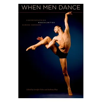 "When Men Dance: Choreographing Masculinities Across Borders" - "" ("Fisher Jennifer")