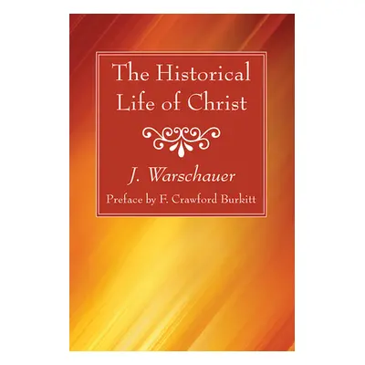 "The Historical Life of Christ" - "" ("Warschauer J.")