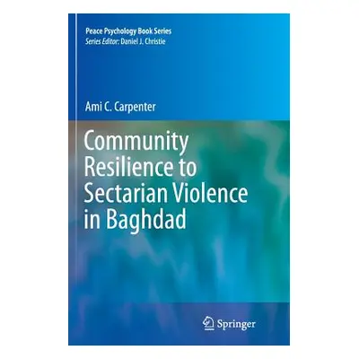 "Community Resilience to Sectarian Violence in Baghdad" - "" ("Carpenter Ami C.")