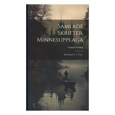 "Samlade Skrifter, Minnesupplaga: Efterskrd: V. 5. Vers..." - "" ("Frding Gustaf")