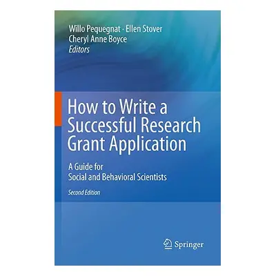 "How to Write a Successful Research Grant Application: A Guide for Social and Behavioral Scienti