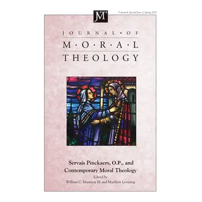 "Journal of Moral Theology, Volume 8, Special Issue 2: Servais Pinckaers. O.P., and Contemporary