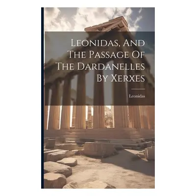 "Leonidas, And The Passage Of The Dardanelles By Xerxes" - "" ("Leonidas (I King of Sparta )")