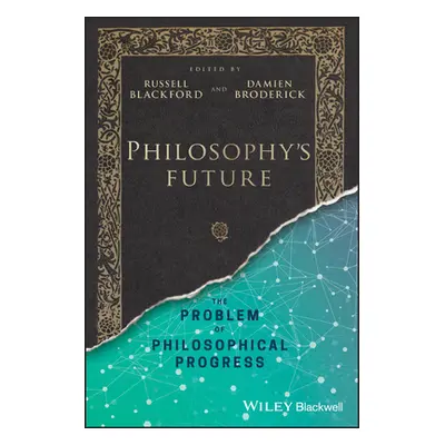 "Philosophy's Future: The Problem of Philosophical Progress" - "" ("Blackford Russell")