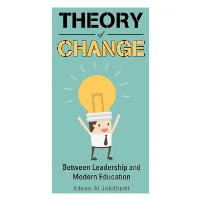 "Theory of Change: Between Leadership and Modern Education" - "" ("Al Jahdhami Adnan")