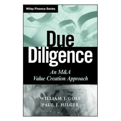 "Due Diligence: An M&A Value Creation Approach" - "" ("Gole William J.")