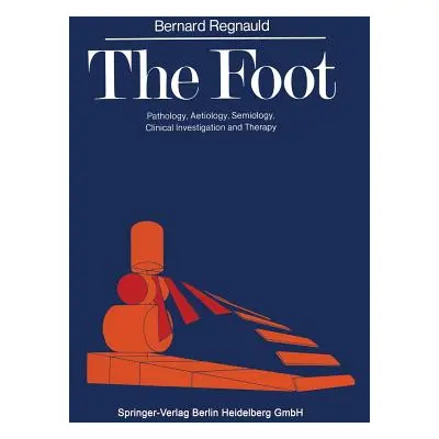 "The Foot: Pathology, Aetiology, Semiology, Clinical Investigation and Therapy" - "" ("Elson Reg