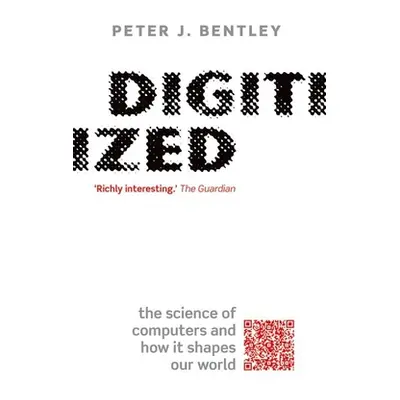 "Digitized: The Science of Computers and How It Shapes Our World" - "" ("Bentley Peter J.")