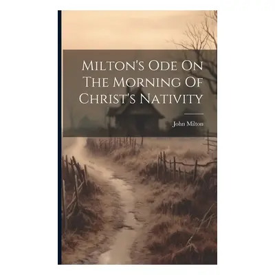 "Milton's Ode On The Morning Of Christ's Nativity" - "" ("Milton John")