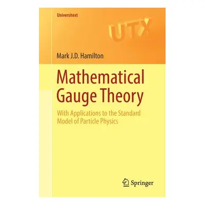 "Mathematical Gauge Theory: With Applications to the Standard Model of Particle Physics" - "" ("