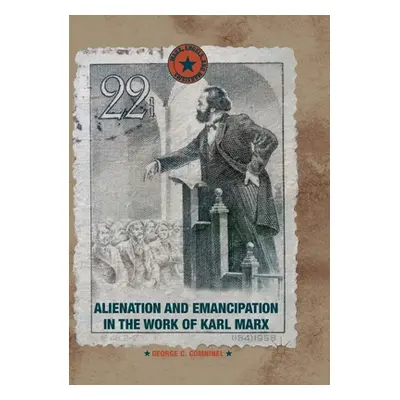 "Alienation and Emancipation in the Work of Karl Marx" - "" ("Comninel George C.")