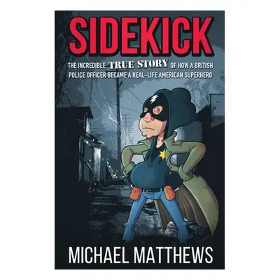 "Sidekick: The Incredible True Story of How a British Police Officer Became a Real-Life American