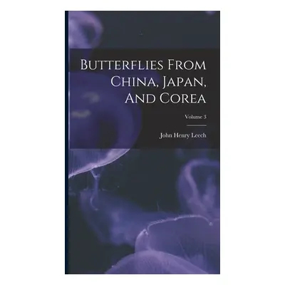 "Butterflies From China, Japan, And Corea; Volume 3" - "" ("Leech John Henry")