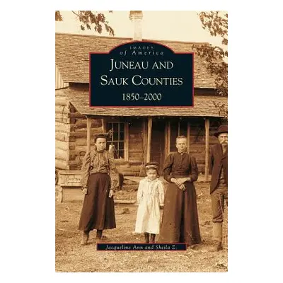 "Juneau and Sauk Counties: 1850-2000" - "" ("Ann Jacqueline")