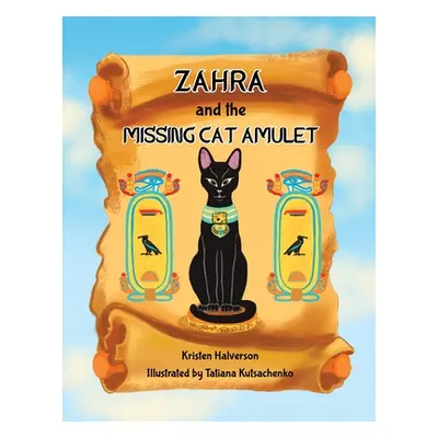 "Zahra and The Missing Cat Amulet" - "" ("Halverson Kristen")