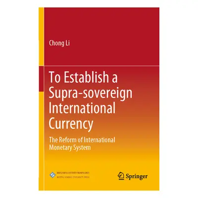 "To Establish a Supra-Sovereign International Currency: The Reform of International Monetary Sys