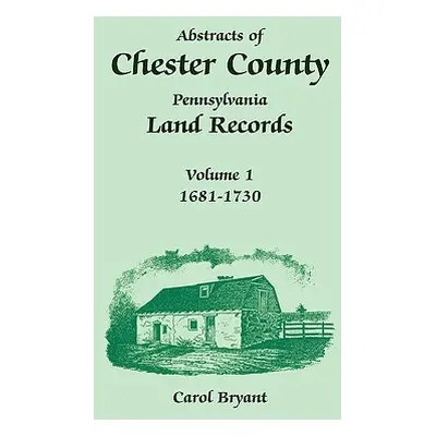 "Abstracts of Chester County, Pennsylvania, Land Records: Volume 1, 1681-1730" - "" ("Bryant Car