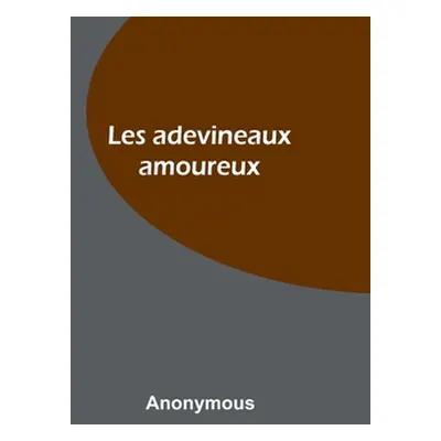 "Les adevineaux amoureux" - "" ("Anonymous")