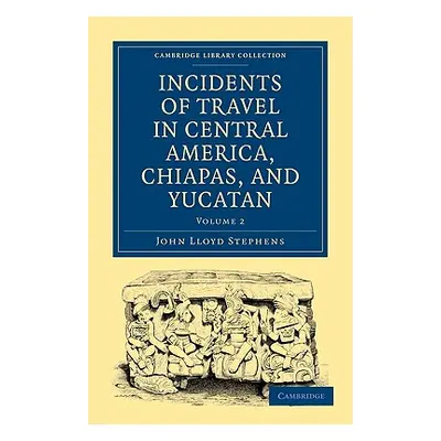 "Incidents of Travel in Central America, Chiapas, and Yucatan" - "" ("Stephens John Lloyd")