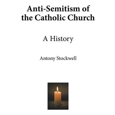 "Anti-Semitism of the Catholic Church: A History" - "" ("Stockwell Antony")