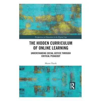 "The Hidden Curriculum of Online Learning: Understanding Social Justice through Critical Pedagog