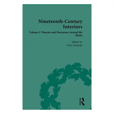 "Nineteenth-Century Interiors: Volume I: Theories and Discourses Around the Home" - "" ("Edwards