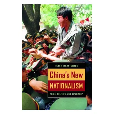 "China's New Nationalism: Pride, Politics, and Diplomacy" - "" ("Gries Peter Hays")