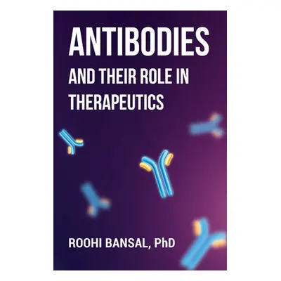 "Antibodies and their role in therapeutics" - "" ("Bansal Roohi")