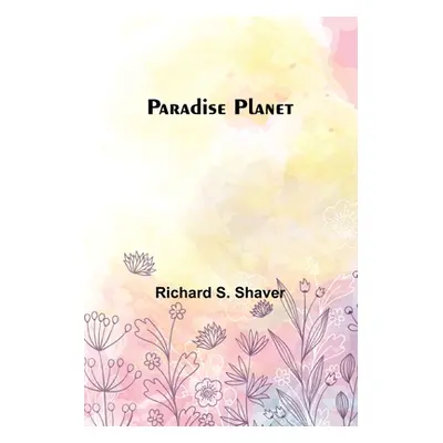 "Paradise Planet" - "" ("Shaver Richard S.")