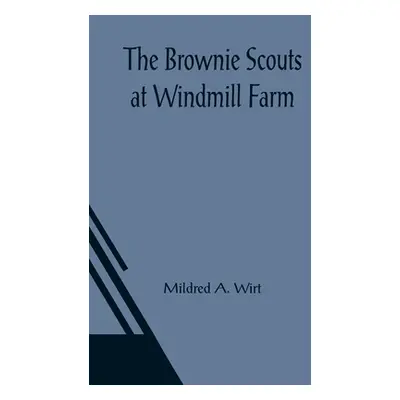 "The Brownie Scouts at Windmill Farm" - "" ("A. Wirt Mildred")