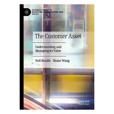 "The Customer Asset: Understanding and Managing Its Value" - "" ("Bendle Neil")