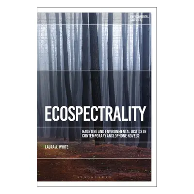 "Ecospectrality: Haunting and Environmental Justice in Contemporary Anglophone Novels" - "" ("Wh