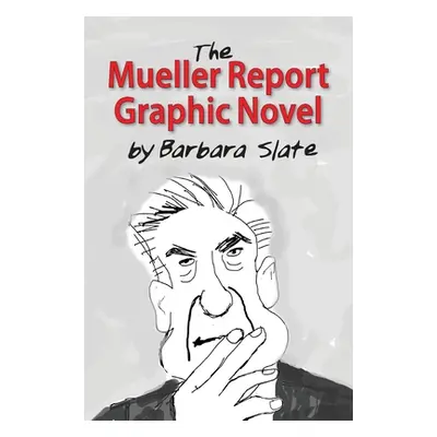 "The Mueller Report Graphic Novel" - "" ("Slate Barbara")